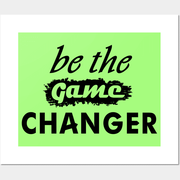 Be The Game Changer Wall Art by VeeleVieno